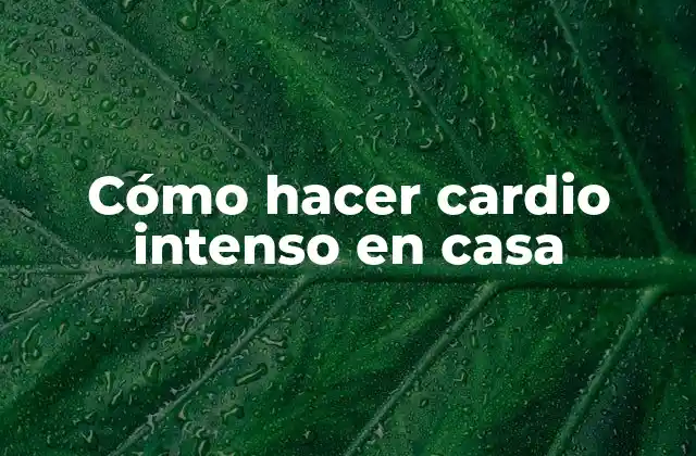 Cómo Hacer Cardio Intenso en Casa