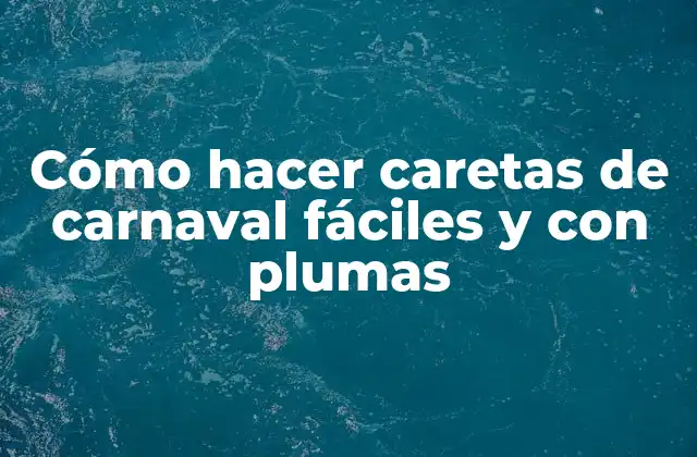 Cómo hacer caretas de carnaval fáciles y con plumas