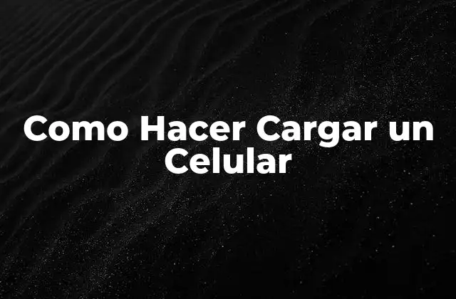 Como Hacer Cargar un Celular