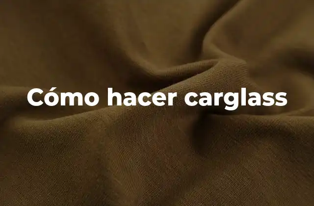Cómo Hacer Carglass