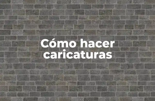 Cómo Hacer Caricaturas