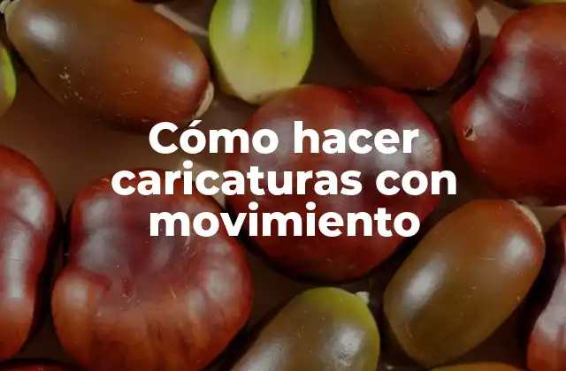 Cómo Hacer Caricaturas con Movimiento