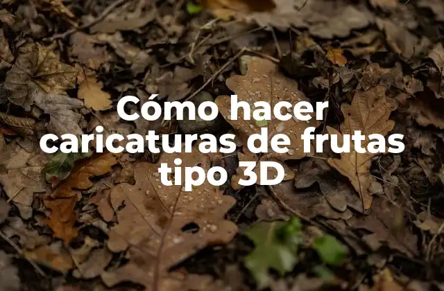 Cómo Hacer Caricaturas de Frutas Tipo 3d