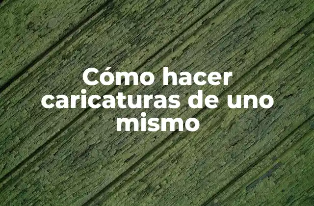 Cómo Hacer Caricaturas de Uno Mismo