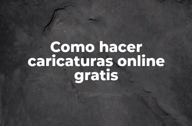 Como Hacer Caricaturas Online Gratis