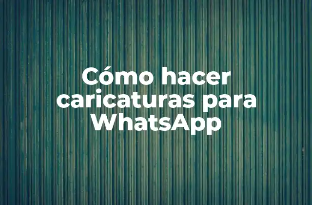Cómo Hacer Caricaturas para Whatsapp