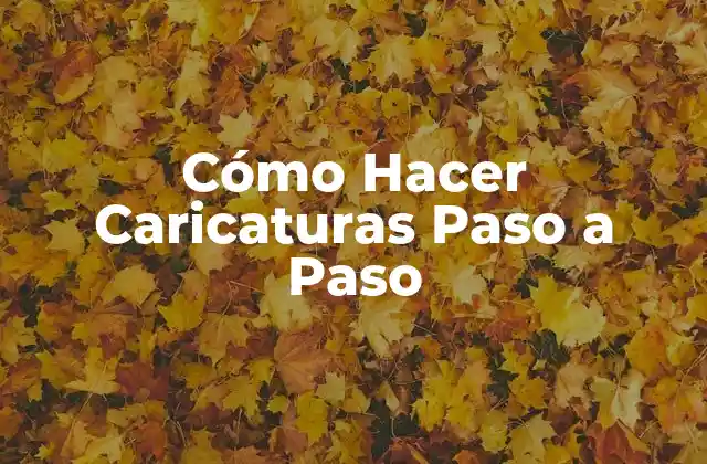 Cómo Hacer Caricaturas Paso a Paso 2 Cómo Hacer Caricaturas Paso a Paso