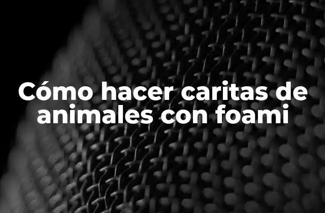 Cómo Hacer Caritas de Animales con Foami