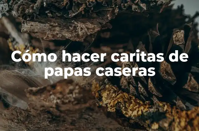 Cómo Hacer Caritas de Papas Caseras