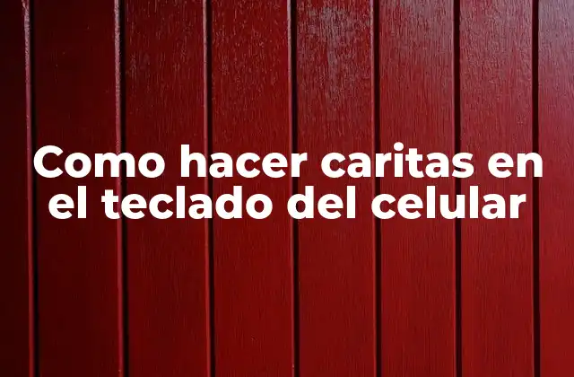 Como Hacer Caritas en el Teclado Del Celular