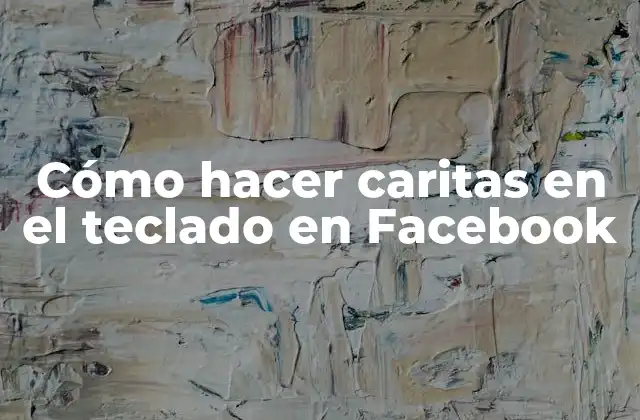 Cómo Hacer Caritas en el Teclado en Facebook