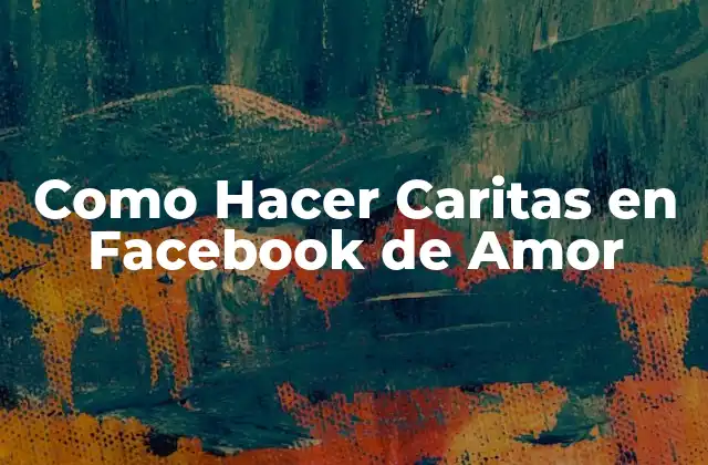 Como Hacer Caritas en Facebook de Amor