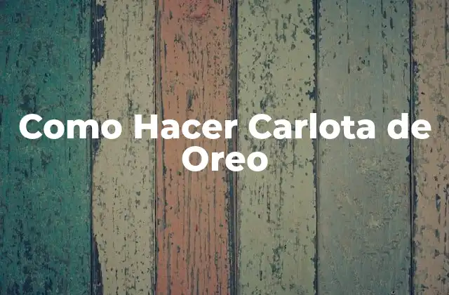 Como Hacer Carlota de Oreo