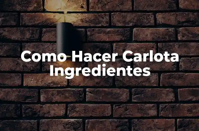 Como Hacer Carlota Ingredientes