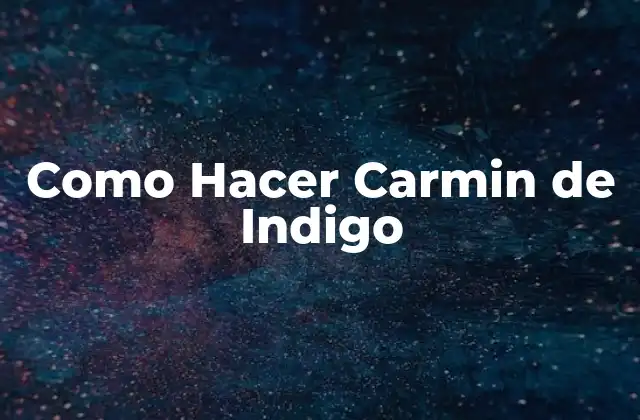 Como Hacer Carmin de Indigo