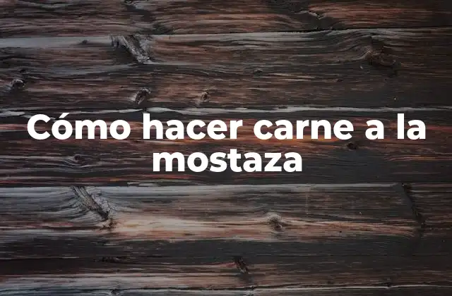 Cómo Hacer Carne a la Mostaza