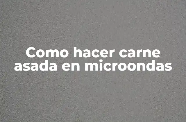 Como Hacer Carne Asada en Microondas