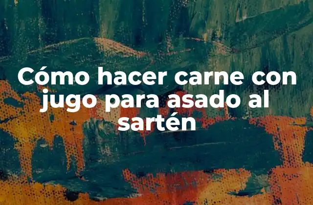 Cómo Hacer Carne con Jugo para Asado Al Sartén