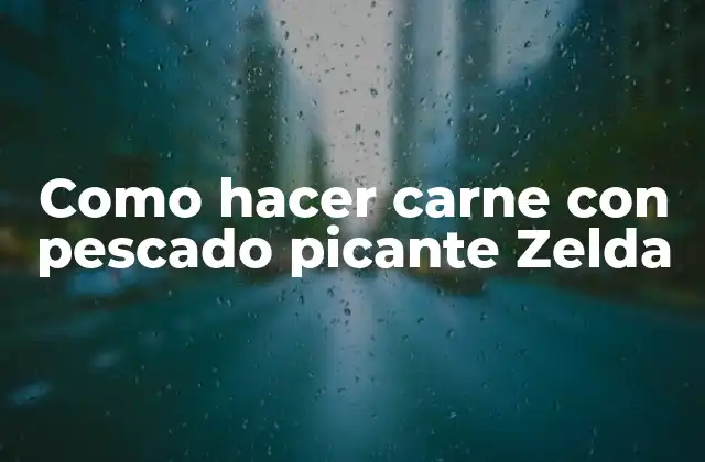 Como Hacer Carne con Pescado Picante Zelda