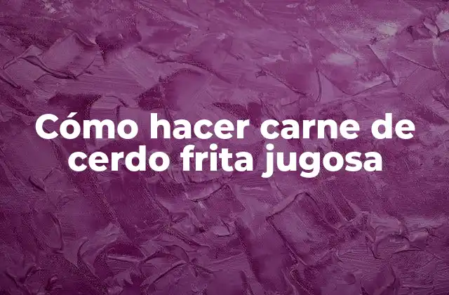 Cómo Hacer Carne de Cerdo Frita Jugosa