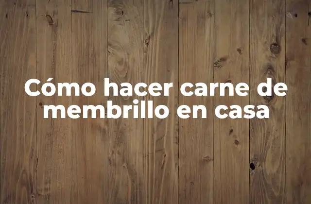 Cómo Hacer Carne de Membrillo en Casa