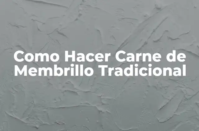 Como Hacer Carne de Membrillo Tradicional