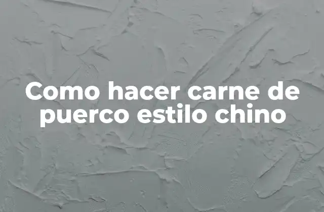 Como Hacer Carne de Puerco Estilo Chino