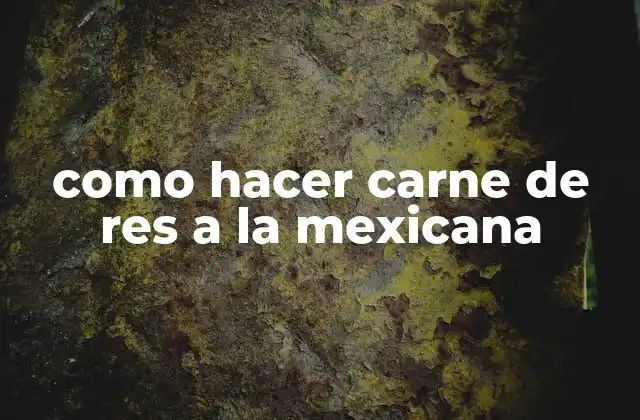 Como Hacer Carne de Res a la Mexicana