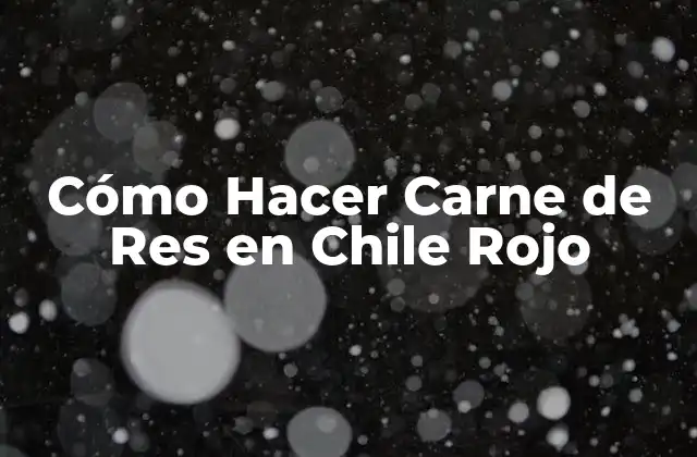 Cómo Hacer Carne de Res en Chile Rojo