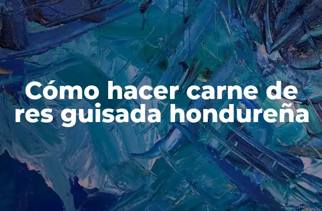 Cómo Hacer Carne de Res Guisada Hondureña