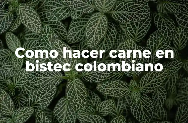 Como Hacer Carne en Bistec Colombiano