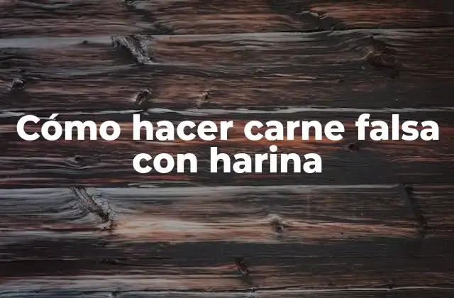 Cómo Hacer Carne Falsa con Harina