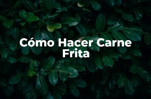 Cómo Hacer Carne Frita