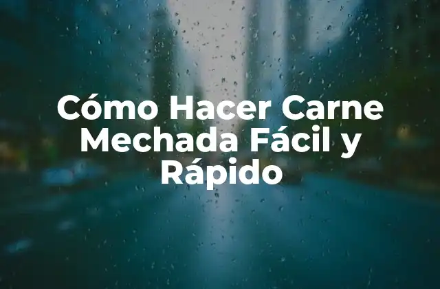 Cómo Hacer Carne Mechada Fácil y Rápido