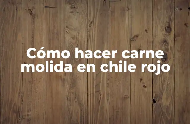 Cómo Hacer Carne Molida en Chile Rojo