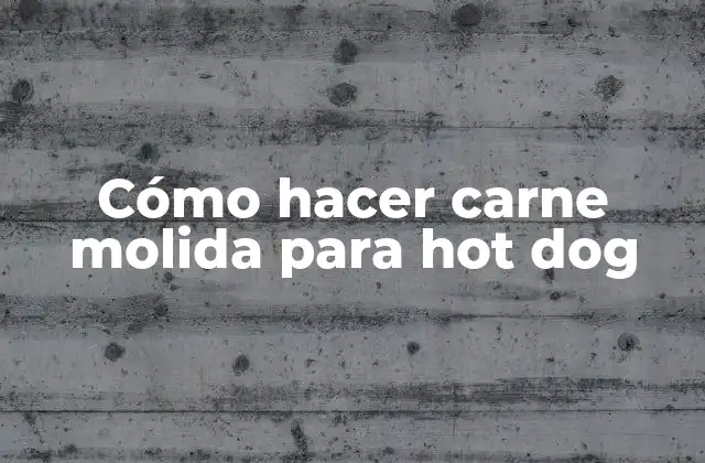 Cómo Hacer Carne Molida para Hot Dog
