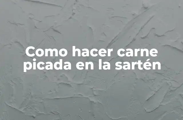 Como Hacer Carne Picada en la Sartén