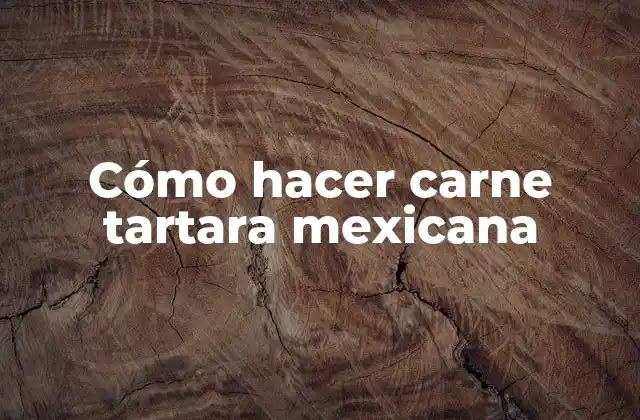 Cómo Hacer Carne Tartara Mexicana