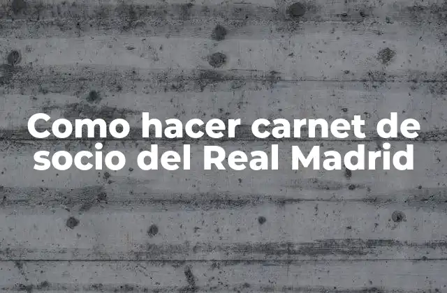 Como Hacer Carnet de Socio Del Real Madrid 2 ¿Qué es el carnet de socio del Real Madrid?