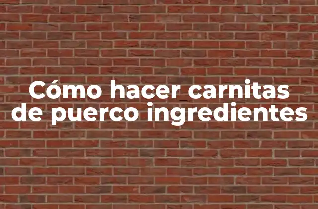 Cómo Hacer Carnitas de Puerco Ingredientes 2 Cómo hacer carnitas de puerco ingredientes