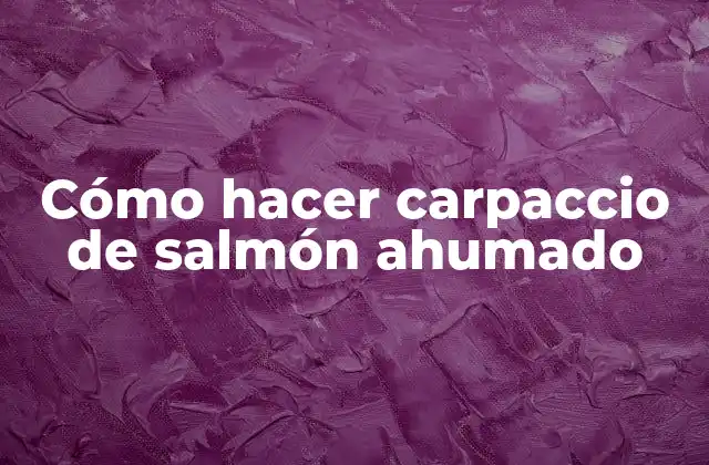 Cómo Hacer Carpaccio de Salmón Ahumado