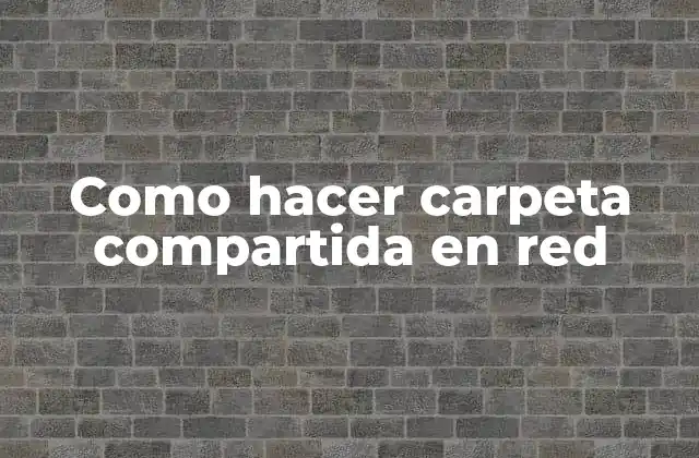Como Hacer Carpeta Compartida en Red 2 ¿Qué es una carpeta compartida en red?