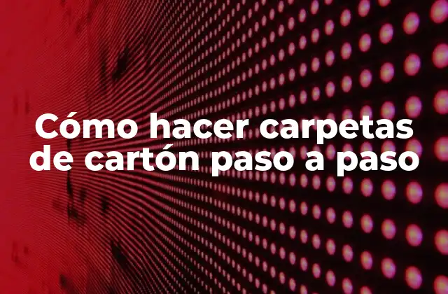 Cómo Hacer Carpetas de Cartón Paso a Paso