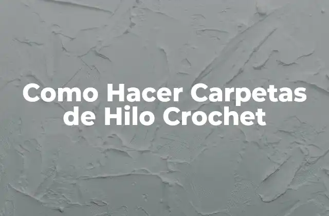 Como Hacer Carpetas de Hilo Crochet