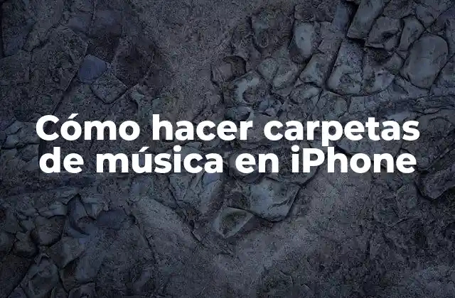 Cómo Hacer Carpetas de Música en Iphone