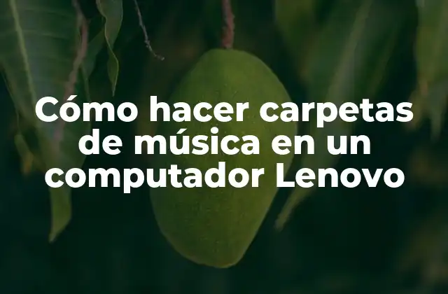 Cómo Hacer Carpetas de Música en un Computador Lenovo