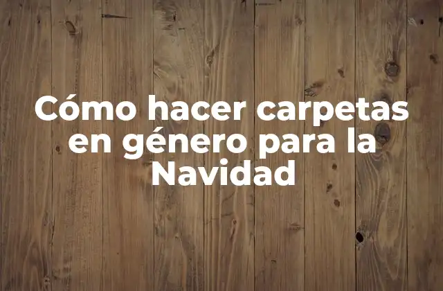 Cómo hacer carpetas en género para la Navidad