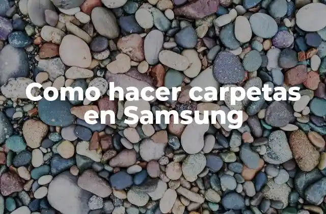 Como Hacer Carpetas en Samsung