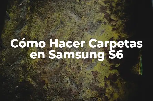 Cómo Hacer Carpetas en Samsung S6
