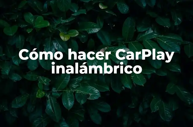 ¿Qué es CarPlay inalámbrico?